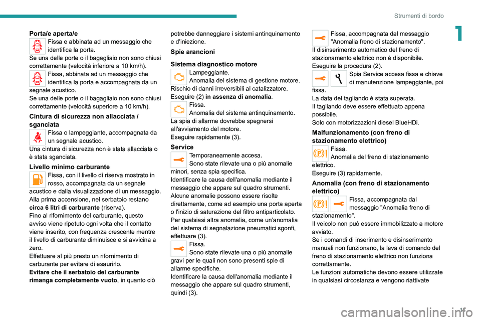 Peugeot 308 2021 Manuale del proprietario (in Italian) 11
Strumenti di bordo
1Porta/e aperta/eFissa e abbinata ad un messaggio che
identifica la porta.
Se una delle porte o il bagagliaio non sono chiusi
correttamente (velocità inferiore a 10 km/h).
Fis Peugeot 308 2021 Manuale del proprietario (in Italian) 11
Strumenti di bordo
1Porta/e aperta/eFissa e abbinata ad un messaggio che
identifica la porta.
Se una delle porte o il bagagliaio non sono chiusi
correttamente (velocità inferiore a 10 km/h).
Fis