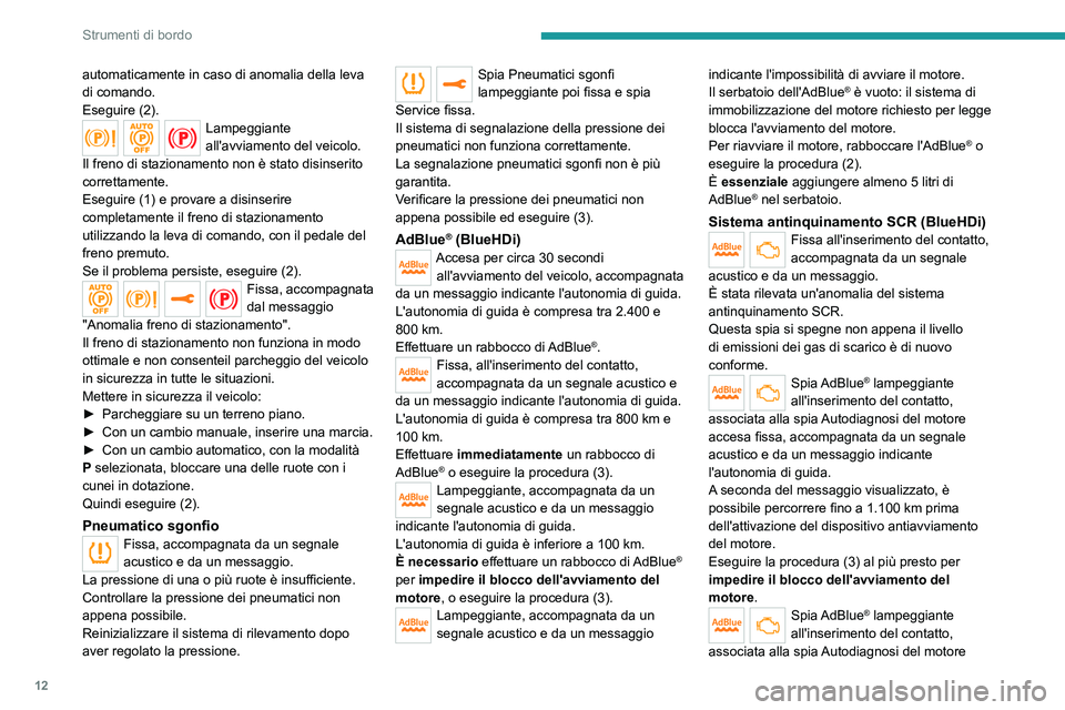 Peugeot 308 2021 Manuale del proprietario (in Italian) 12
Strumenti di bordo
automaticamente in caso di anomalia della leva
di comando.
Eseguire (2).
Lampeggiante
all'avviamento del veicolo.
Il freno di stazionamento non è stato disinserito
corret Peugeot 308 2021 Manuale del proprietario (in Italian) 12
Strumenti di bordo
automaticamente in caso di anomalia della leva
di comando.
Eseguire (2).
Lampeggiante
all'avviamento del veicolo.
Il freno di stazionamento non è stato disinserito
corret