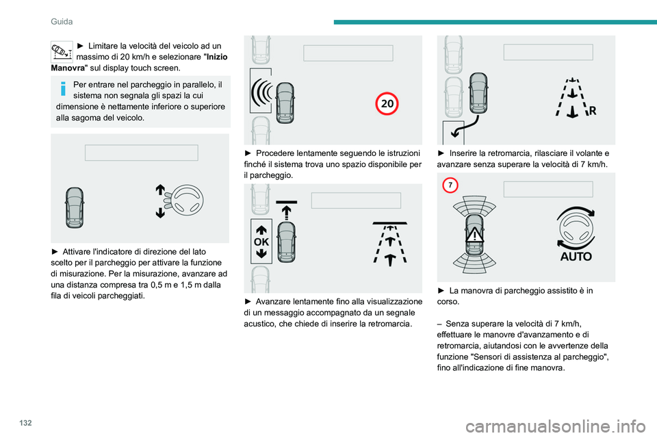 Peugeot 308 2021 Manuale del proprietario (in Italian) 132
Guida
► Alla fine della manovra, la spia di
funzionamento si spegne sul quadro strumenti,
accompagnata da un messaggio e da un
segnale acustico.
– L'assistenza al parcheggio viene di Peugeot 308 2021 Manuale del proprietario (in Italian) 132
Guida
► Alla fine della manovra, la spia di
funzionamento si spegne sul quadro strumenti,
accompagnata da un messaggio e da un
segnale acustico.
– L'assistenza al parcheggio viene di