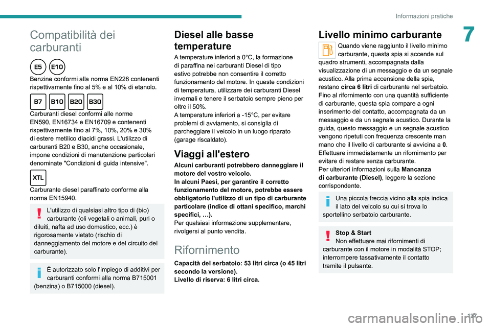 Peugeot 308 2021 Manuale del proprietario (in Italian) 137
Informazioni pratiche
7Compatibilità dei
carburanti
Benzine conformi alla norma EN228 contenenti
rispettivamente fino al 5% e al 10% di etanolo.
Carburanti diesel conformi alle norme
EN590, EN Peugeot 308 2021 Manuale del proprietario (in Italian) 137
Informazioni pratiche
7Compatibilità dei
carburanti
Benzine conformi alla norma EN228 contenenti
rispettivamente fino al 5% e al 10% di etanolo.
Carburanti diesel conformi alle norme
EN590, EN