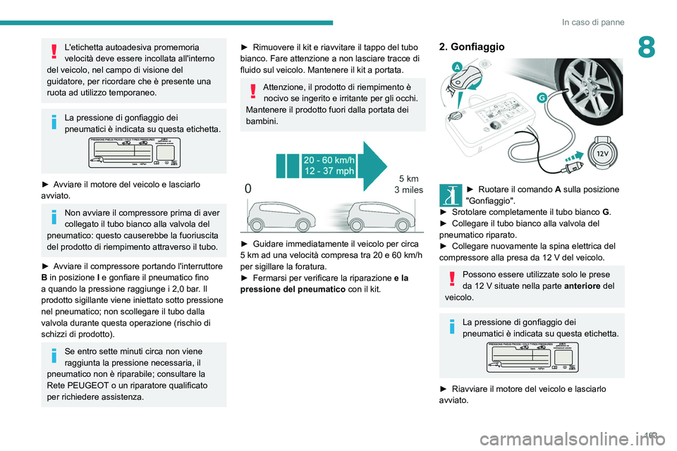 Peugeot 308 2021 Manuale del proprietario (in Italian) 163
In caso di panne
8L'etichetta autoadesiva promemoria
velocità deve essere incollata all'interno
del veicolo, nel campo di visione del
guidatore, per ricordare che è presente una
ruot Peugeot 308 2021 Manuale del proprietario (in Italian) 163
In caso di panne
8L'etichetta autoadesiva promemoria
velocità deve essere incollata all'interno
del veicolo, nel campo di visione del
guidatore, per ricordare che è presente una
ruot