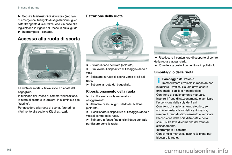 Peugeot 308 2021 Manuale del proprietario (in Italian) 166
In caso di panne
► Seguire le istruzioni di sicurezza (segnale
di emergenza, triangolo di segnalazione, gilet
catarifrangente di sicurezza, ecc.) in base alla
legislazione in vigore nel Paese Peugeot 308 2021 Manuale del proprietario (in Italian) 166
In caso di panne
► Seguire le istruzioni di sicurezza (segnale
di emergenza, triangolo di segnalazione, gilet
catarifrangente di sicurezza, ecc.) in base alla
legislazione in vigore nel Paese
