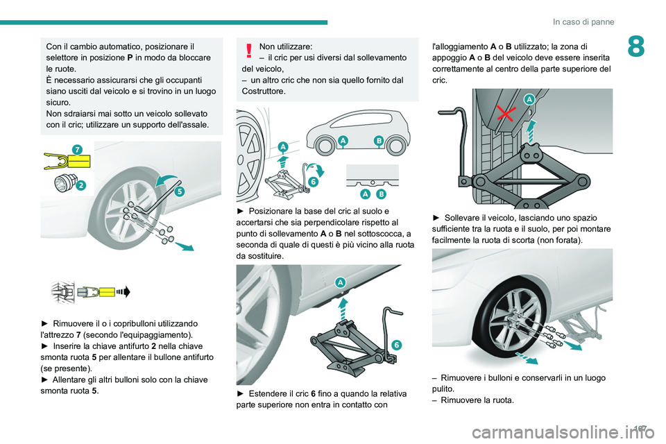 Peugeot 308 2021 Manuale del proprietario (in Italian) 167
In caso di panne
8Con il cambio automatico, posizionare il
selettore in posizione P in modo da bloccare
le ruote.
È necessario assicurarsi che gli occupanti
siano usciti dal veicolo e si trovi Peugeot 308 2021 Manuale del proprietario (in Italian) 167
In caso di panne
8Con il cambio automatico, posizionare il
selettore in posizione P in modo da bloccare
le ruote.
È necessario assicurarsi che gli occupanti
siano usciti dal veicolo e si trovi