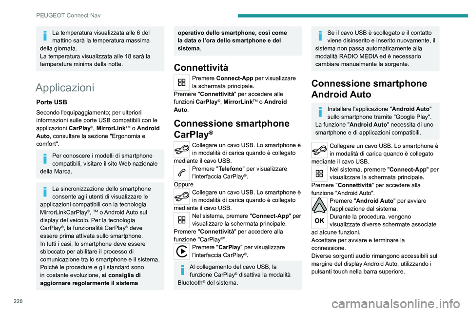 Peugeot 308 2021  Manuale del proprietario (in Italian) 220
PEUGEOT Connect Nav
La temperatura visualizzata alle 6 del 
mattino sarà la temperatura massima 
della giornata.
La temperatura visualizzata alle 18 sarà la 
temperatura minima della notte.
Appl