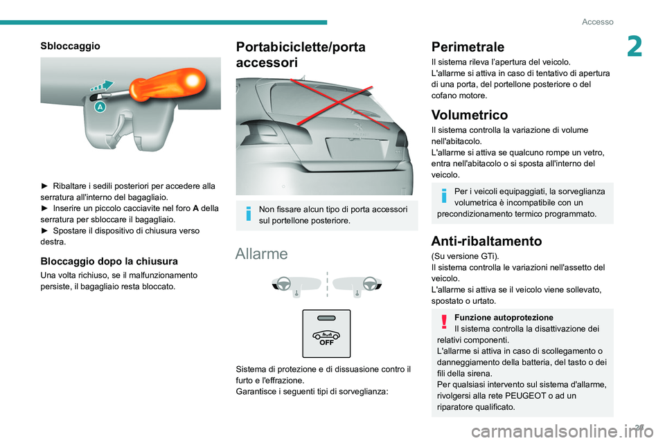 Peugeot 308 2021 Manuale del proprietario (in Italian) 29
Accesso
2Sbloccaggio
► Ribaltare i sedili posteriori per accedere alla
serratura all'interno del bagagliaio.
►
Inserire un piccolo cacciavite nel foro A
della
serratura per sblocc Peugeot 308 2021 Manuale del proprietario (in Italian) 29
Accesso
2Sbloccaggio
► Ribaltare i sedili posteriori per accedere alla
serratura all'interno del bagagliaio.
►
Inserire un piccolo cacciavite nel foro A
della
serratura per sblocc