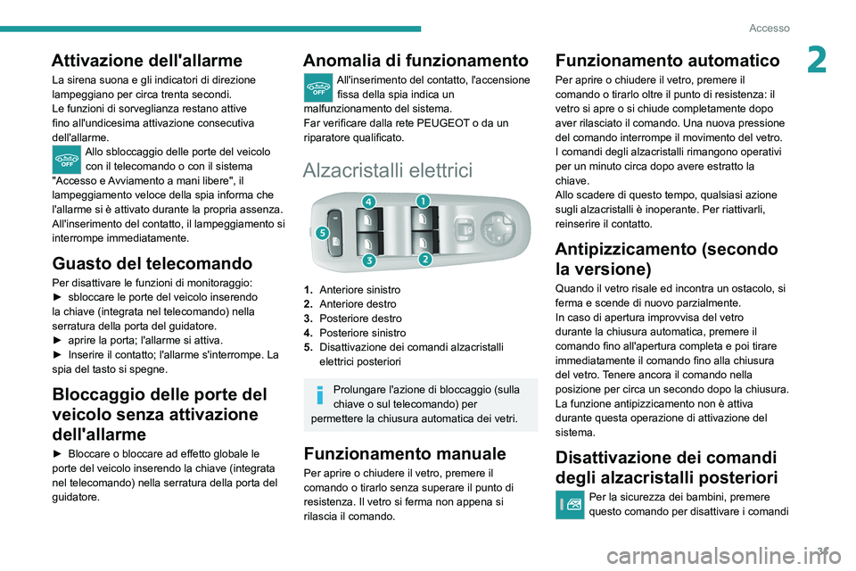 Peugeot 308 2021 Manuale del proprietario (in Italian) 31
Accesso
2Attivazione dell'allarme
La sirena suona e gli indicatori di direzione
lampeggiano per circa trenta secondi.
Le funzioni di sorveglianza restano attive
fino all'undicesima attiva Peugeot 308 2021 Manuale del proprietario (in Italian) 31
Accesso
2Attivazione dell'allarme
La sirena suona e gli indicatori di direzione
lampeggiano per circa trenta secondi.
Le funzioni di sorveglianza restano attive
fino all'undicesima attiva