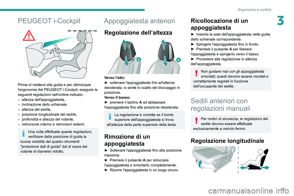 Peugeot 308 2021 Manuale del proprietario (in Italian) 33
Ergonomia e confort
3PEUGEOT i-Cockpit
Prima di mettersi alla guida e per ottimizzare
l'ergonomia del PEUGEOT i-Cockpit, eseguire le
seguenti regolazioni nell'ordine indicato:
–
alt Peugeot 308 2021 Manuale del proprietario (in Italian) 33
Ergonomia e confort
3PEUGEOT i-Cockpit
Prima di mettersi alla guida e per ottimizzare
l'ergonomia del PEUGEOT i-Cockpit, eseguire le
seguenti regolazioni nell'ordine indicato:
–
alt