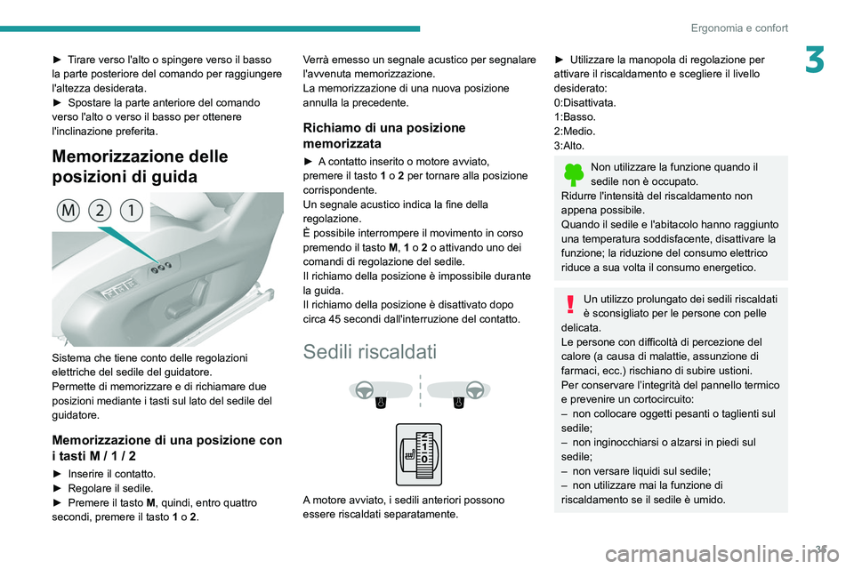 Peugeot 308 2021 Manuale del proprietario (in Italian) 35
Ergonomia e confort
3► Tirare verso l'alto o spingere verso il basso
la parte posteriore del comando per raggiungere
l'altezza desiderata.
►
Spostare la parte anteriore del comando
Peugeot 308 2021 Manuale del proprietario (in Italian) 35
Ergonomia e confort
3► Tirare verso l'alto o spingere verso il basso
la parte posteriore del comando per raggiungere
l'altezza desiderata.
►
Spostare la parte anteriore del comando