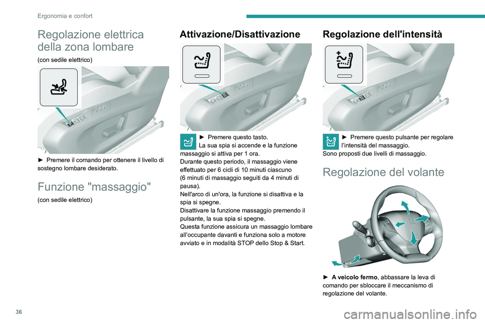 Peugeot 308 2021 Manuale del proprietario (in Italian) 36
Ergonomia e confort
Regolazione elettrica
della zona lombare
(con sedile elettrico)
► Premere il comando per ottenere il livello di
sostegno lombare desiderato.
Funzione "massaggio"
Peugeot 308 2021 Manuale del proprietario (in Italian) 36
Ergonomia e confort
Regolazione elettrica
della zona lombare
(con sedile elettrico)
► Premere il comando per ottenere il livello di
sostegno lombare desiderato.
Funzione "massaggio"