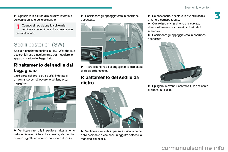 Peugeot 308 2021 Manuale del proprietario (in Italian) 39
Ergonomia e confort
3► Sganciare la cintura di sicurezza laterale e
collocarla sul lato dello schienale.
Quando si riposiziona lo schienale,
verificare che le cinture di sicurezza non
siano bl Peugeot 308 2021 Manuale del proprietario (in Italian) 39
Ergonomia e confort
3► Sganciare la cintura di sicurezza laterale e
collocarla sul lato dello schienale.
Quando si riposiziona lo schienale,
verificare che le cinture di sicurezza non
siano bl