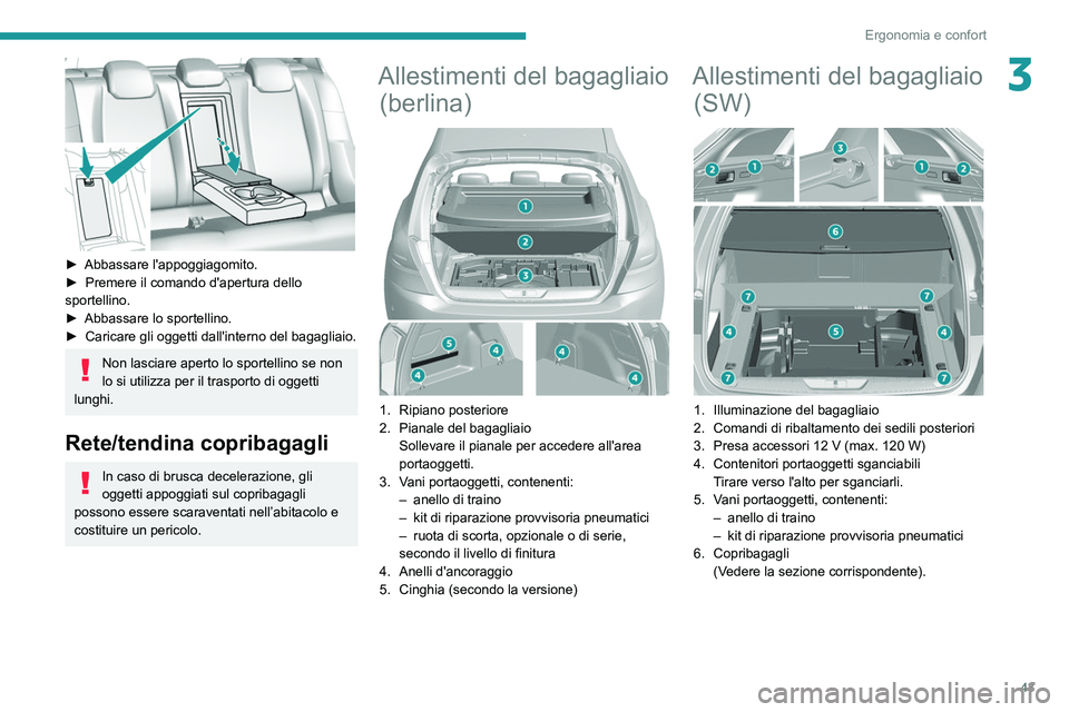 Peugeot 308 2021 Manuale del proprietario (in Italian) 43
Ergonomia e confort
3
► Abbassare l'appoggiagomito.
► Premere il comando d'apertura dello
sportellino.
►
Abbassare lo sportellino.
►
Caricare gli oggetti dall'interno d Peugeot 308 2021 Manuale del proprietario (in Italian) 43
Ergonomia e confort
3
► Abbassare l'appoggiagomito.
► Premere il comando d'apertura dello
sportellino.
►
Abbassare lo sportellino.
►
Caricare gli oggetti dall'interno d