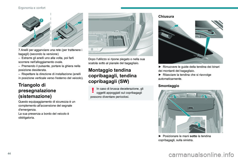 Peugeot 308 2021 Manuale del proprietario (in Italian) 44
Ergonomia e confort
7.Anelli per agganciare una rete (per trattenere i
bagagli) (secondo la versione)
–
Estrarre gli anelli uno alla volta, poi farli
scorrere nell'alloggiamento ovale.
Peugeot 308 2021 Manuale del proprietario (in Italian) 44
Ergonomia e confort
7.Anelli per agganciare una rete (per trattenere i
bagagli) (secondo la versione)
–
Estrarre gli anelli uno alla volta, poi farli
scorrere nell'alloggiamento ovale.