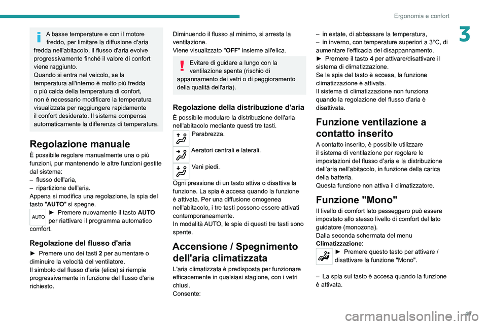 Peugeot 308 2021 Manuale del proprietario (in Italian) 49
Ergonomia e confort
3A basse temperature e con il motore freddo, per limitare la diffusione d'aria
fredda nell'abitacolo, il flusso d'aria evolve
progressivamente finché il valore di Peugeot 308 2021 Manuale del proprietario (in Italian) 49
Ergonomia e confort
3A basse temperature e con il motore freddo, per limitare la diffusione d'aria
fredda nell'abitacolo, il flusso d'aria evolve
progressivamente finché il valore di