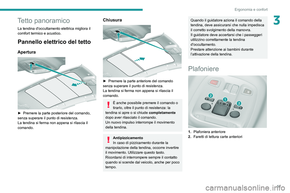 Peugeot 308 2021 Manuale del proprietario (in Italian) 51
Ergonomia e confort
3Tetto panoramico
La tendina d'occultamento elettrica migliora il
comfort termico e acustico.
Pannello elettrico del tetto
Apertura
► Premere la parte posteriore del c Peugeot 308 2021 Manuale del proprietario (in Italian) 51
Ergonomia e confort
3Tetto panoramico
La tendina d'occultamento elettrica migliora il
comfort termico e acustico.
Pannello elettrico del tetto
Apertura
► Premere la parte posteriore del c