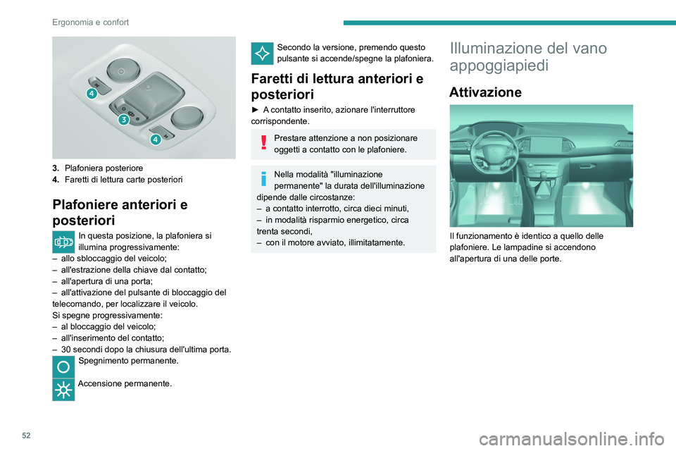 Peugeot 308 2021 Manuale del proprietario (in Italian) 52
Ergonomia e confort
3.Plafoniera posteriore
4. Faretti di lettura carte posteriori
Plafoniere anteriori e
posteriori
In questa posizione, la plafoniera si
illumina progressivamente:
–
allo Peugeot 308 2021 Manuale del proprietario (in Italian) 52
Ergonomia e confort
3.Plafoniera posteriore
4. Faretti di lettura carte posteriori
Plafoniere anteriori e
posteriori
In questa posizione, la plafoniera si
illumina progressivamente:
–
allo