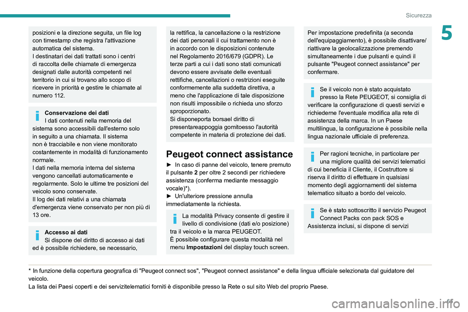 Peugeot 308 2021 Manuale del proprietario (in Italian) 65
Sicurezza
5posizioni e la direzione seguita, un file log
con timestamp che registra l'attivazione
automatica del sistema.
I destinatari dei dati trattati sono i centri
di raccolta delle chia Peugeot 308 2021 Manuale del proprietario (in Italian) 65
Sicurezza
5posizioni e la direzione seguita, un file log
con timestamp che registra l'attivazione
automatica del sistema.
I destinatari dei dati trattati sono i centri
di raccolta delle chia