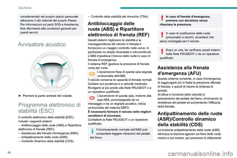 Peugeot 308 2021 Manuale del proprietario (in Italian) 66
Sicurezza
delle ruote. Inoltre, migliora la stabilità
direzionale del veicolo durante l'accelerazione.
In caso di scarto tra la traiettoria seguita dal
veicolo e quella desiderata dal guidat Peugeot 308 2021 Manuale del proprietario (in Italian) 66
Sicurezza
delle ruote. Inoltre, migliora la stabilità
direzionale del veicolo durante l'accelerazione.
In caso di scarto tra la traiettoria seguita dal
veicolo e quella desiderata dal guidat