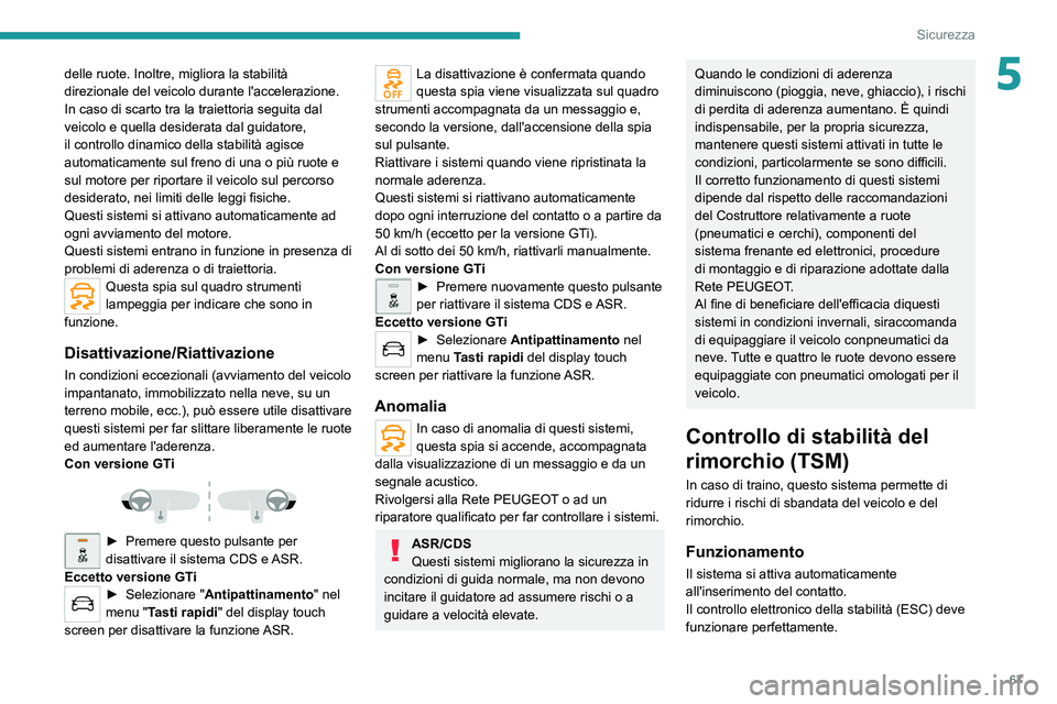 Peugeot 308 2021 Manuale del proprietario (in Italian) 67
Sicurezza
5delle ruote. Inoltre, migliora la stabilità
direzionale del veicolo durante l'accelerazione.
In caso di scarto tra la traiettoria seguita dal
veicolo e quella desiderata dal guida Peugeot 308 2021 Manuale del proprietario (in Italian) 67
Sicurezza
5delle ruote. Inoltre, migliora la stabilità
direzionale del veicolo durante l'accelerazione.
In caso di scarto tra la traiettoria seguita dal
veicolo e quella desiderata dal guida