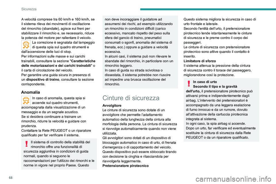 Peugeot 308 2021 Manuale del proprietario (in Italian) 68
Sicurezza
Cinture di sicurezza
anteriori
Le cinture di sicurezza anteriori sono dotate di
un sistema di pretensionamento pirotecnico e di
un limitatore del carico.
A velocità comprese tra 6 Peugeot 308 2021 Manuale del proprietario (in Italian) 68
Sicurezza
Cinture di sicurezza
anteriori
Le cinture di sicurezza anteriori sono dotate di
un sistema di pretensionamento pirotecnico e di
un limitatore del carico.
A velocità comprese tra 6