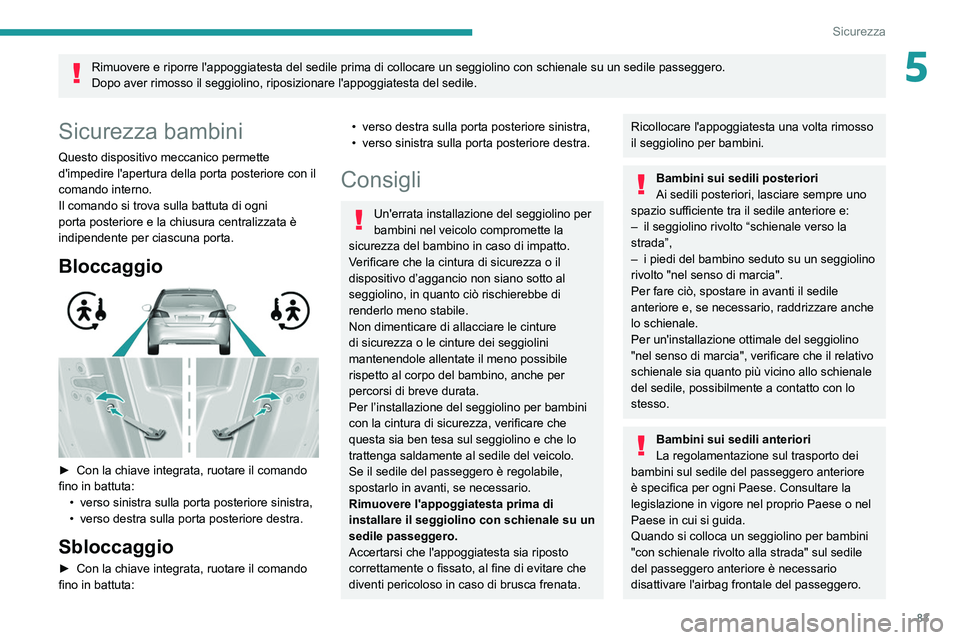 Peugeot 308 2021 Manuale del proprietario (in Italian) 83
Sicurezza
5Rimuovere e riporre l'appoggiatesta del sedile prima di collocare un seg\
giolino con schienale su un sedile passeggero.
Dopo aver rimosso il seggiolino, riposizionare l'appoggia Peugeot 308 2021 Manuale del proprietario (in Italian) 83
Sicurezza
5Rimuovere e riporre l'appoggiatesta del sedile prima di collocare un seg\
giolino con schienale su un sedile passeggero.
Dopo aver rimosso il seggiolino, riposizionare l'appoggia