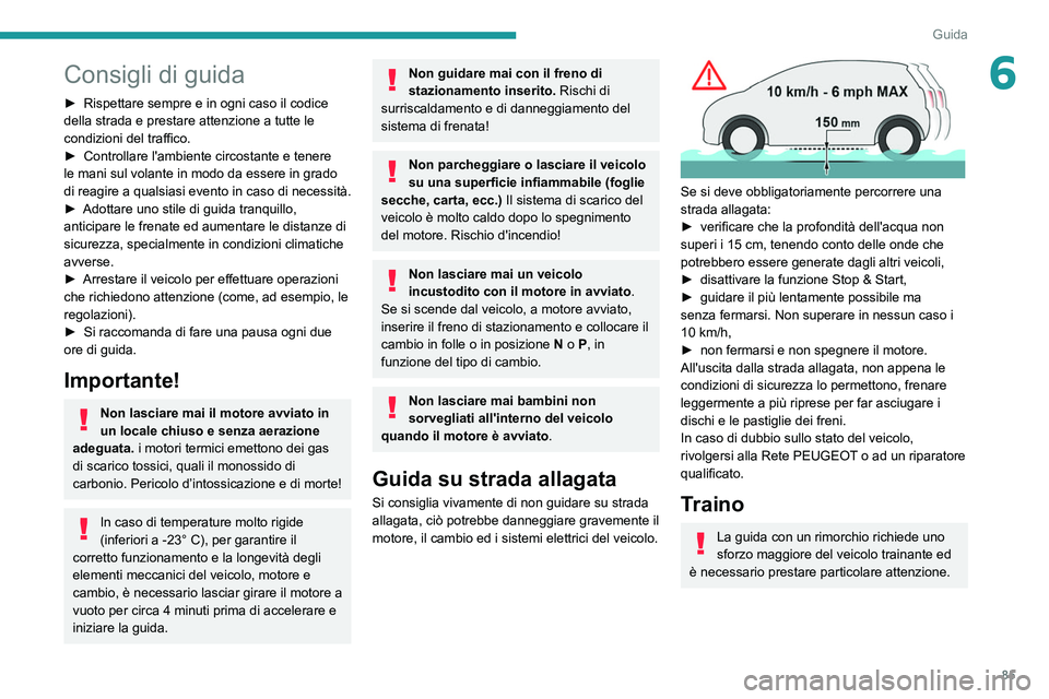 Peugeot 308 2021 Manuale del proprietario (in Italian) 85
Guida
6Consigli di guida
► Rispettare sempre e in ogni caso il codice
della strada e prestare attenzione a tutte le
condizioni del traffico.
►
Controllare l'ambiente circostante e tener Peugeot 308 2021 Manuale del proprietario (in Italian) 85
Guida
6Consigli di guida
► Rispettare sempre e in ogni caso il codice
della strada e prestare attenzione a tutte le
condizioni del traffico.
►
Controllare l'ambiente circostante e tener