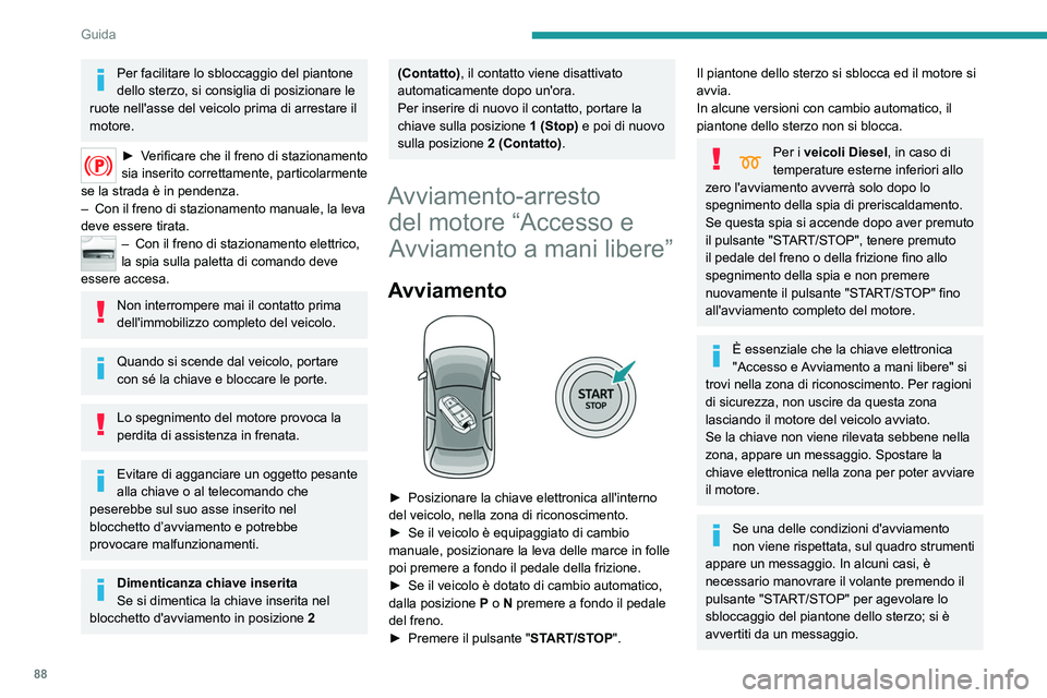 Peugeot 308 2021 Manuale del proprietario (in Italian) 88
Guida
Nelle motorizzazioni a benzina, dopo
l'avviamento a freddo, il
preriscaldamento del catalizzatore potrebbe
causare vibrazioni del motore molto evidenti a
veicolo fermo con il motore i Peugeot 308 2021 Manuale del proprietario (in Italian) 88
Guida
Nelle motorizzazioni a benzina, dopo
l'avviamento a freddo, il
preriscaldamento del catalizzatore potrebbe
causare vibrazioni del motore molto evidenti a
veicolo fermo con il motore i
