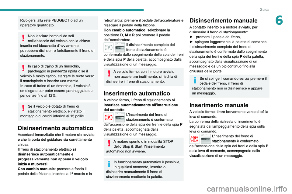 Peugeot 308 2021 Manuale del proprietario (in Italian) 91
Guida
6Rivolgersi alla rete PEUGEOT o ad un
riparatore qualificato.
Non lasciare bambini da soli
nell’abitacolo del veicolo con la chiave
inserita nel blocchetto d’avviamento,
potrebbero di Peugeot 308 2021 Manuale del proprietario (in Italian) 91
Guida
6Rivolgersi alla rete PEUGEOT o ad un
riparatore qualificato.
Non lasciare bambini da soli
nell’abitacolo del veicolo con la chiave
inserita nel blocchetto d’avviamento,
potrebbero di