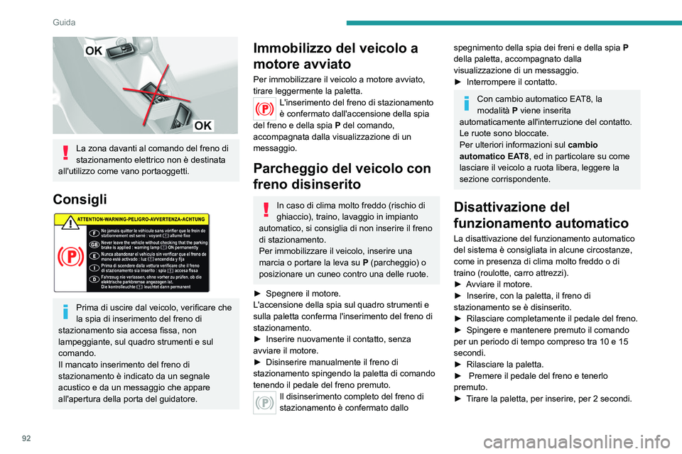 Peugeot 308 2021 Manuale del proprietario (in Italian) 92
Guida
La disattivazione delle funzioni
automatiche è confermata dall'accensione
di questa spia sul quadro strumenti.
► Rilasciare la paletta e il pedale del freno.
Ora solo i comandi manu Peugeot 308 2021 Manuale del proprietario (in Italian) 92
Guida
La disattivazione delle funzioni
automatiche è confermata dall'accensione
di questa spia sul quadro strumenti.
► Rilasciare la paletta e il pedale del freno.
Ora solo i comandi manu