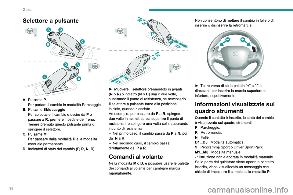 Peugeot 308 2021 Manuale del proprietario (in Italian) 98
Guida
Funzionamento
A motore avviato, se è necessaria una pressione
del pedale del freno e/o del tasto Unlock per
cambiare modalità, sul quadro strumenti appare
un messaggio d'allarme.
Son Peugeot 308 2021 Manuale del proprietario (in Italian) 98
Guida
Funzionamento
A motore avviato, se è necessaria una pressione
del pedale del freno e/o del tasto Unlock per
cambiare modalità, sul quadro strumenti appare
un messaggio d'allarme.
Son