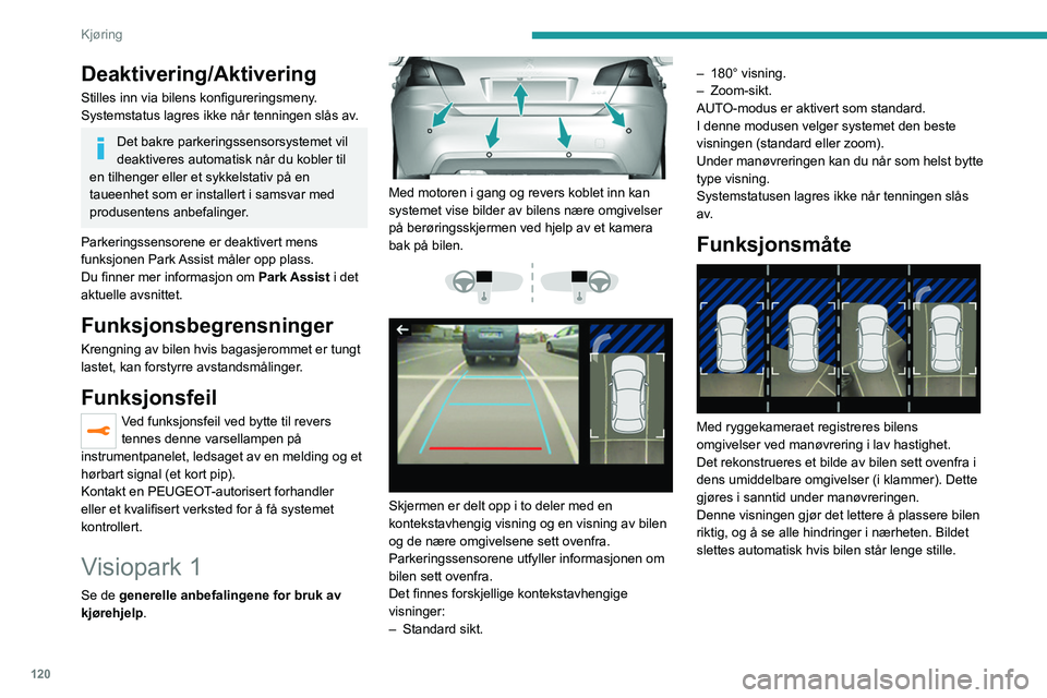 Peugeot 308 2021 Brukerhåndbok (in Norwegian) 120
Kjøring
Deaktivering/Aktivering
Stilles inn via bilens konfigureringsmeny.
Systemstatus lagres ikke når tenningen slås av.
Det bakre parkeringssensorsystemet vil
deaktiveres automatisk når du Peugeot 308 2021 Brukerhåndbok (in Norwegian) 120
Kjøring
Deaktivering/Aktivering
Stilles inn via bilens konfigureringsmeny.
Systemstatus lagres ikke når tenningen slås av.
Det bakre parkeringssensorsystemet vil
deaktiveres automatisk når du