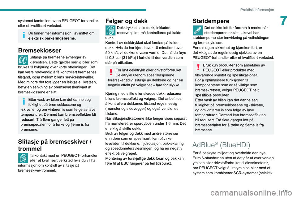 Peugeot 308 2021 Brukerhåndbok (in Norwegian) 143
Praktisk informasjon
7systemet kontrollert av en PEUGEOT-forhandler
eller et kvalifisert verksted.
Du finner mer informasjon i avsnittet om
elektrisk parkeringsbrems.
Bremseklosser
Slitasje på Peugeot 308 2021 Brukerhåndbok (in Norwegian) 143
Praktisk informasjon
7systemet kontrollert av en PEUGEOT-forhandler
eller et kvalifisert verksted.
Du finner mer informasjon i avsnittet om
elektrisk parkeringsbrems.
Bremseklosser
Slitasje på