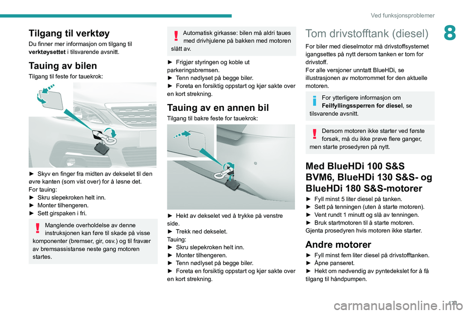 Peugeot 308 2021 Brukerhåndbok (in Norwegian) 171
Ved funksjonsproblemer
8Tilgang til verktøy
Du finner mer informasjon om tilgang til
verktøysettet i tilsvarende avsnitt.
Tauing av bilen
Tilgang til feste for tauekrok:
► Skyv en finger f Peugeot 308 2021 Brukerhåndbok (in Norwegian) 171
Ved funksjonsproblemer
8Tilgang til verktøy
Du finner mer informasjon om tilgang til
verktøysettet i tilsvarende avsnitt.
Tauing av bilen
Tilgang til feste for tauekrok:
► Skyv en finger f
