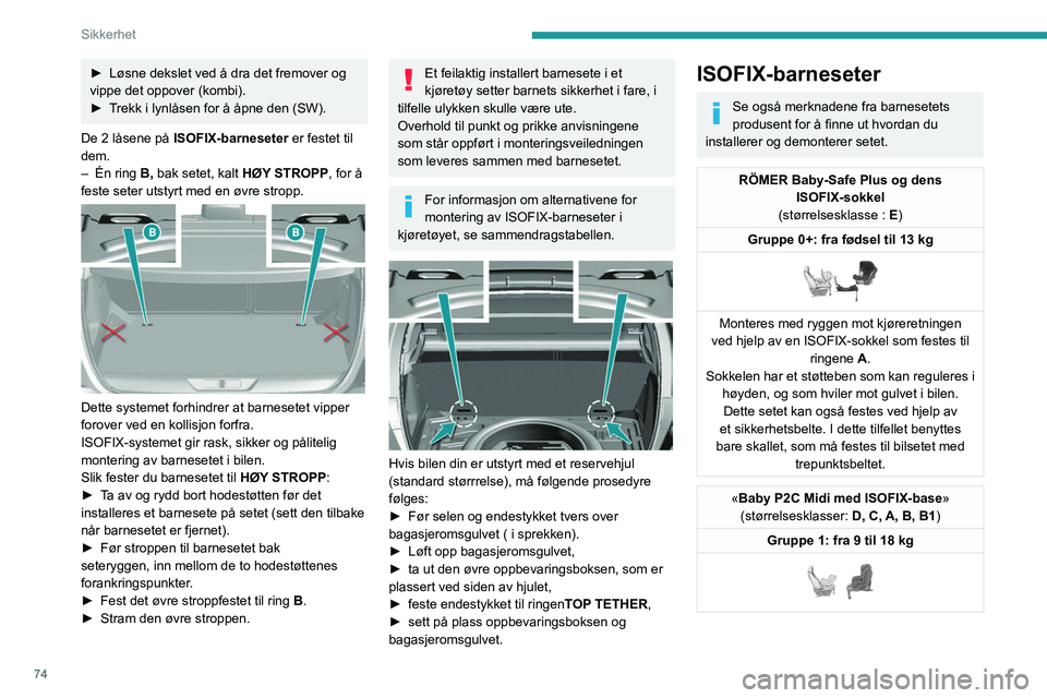 Peugeot 308 2021 Brukerhåndbok (in Norwegian) 74
Sikkerhet
► Løsne dekslet ved å dra det fremover og
vippe det oppover (kombi).
►
T
rekk i lynlåsen for å åpne den (SW).
De 2
låsene på ISOFIX-barneseter er festet til
dem.
–
Peugeot 308 2021 Brukerhåndbok (in Norwegian) 74
Sikkerhet
► Løsne dekslet ved å dra det fremover og
vippe det oppover (kombi).
►
T
rekk i lynlåsen for å åpne den (SW).
De 2
låsene på ISOFIX-barneseter er festet til
dem.
–