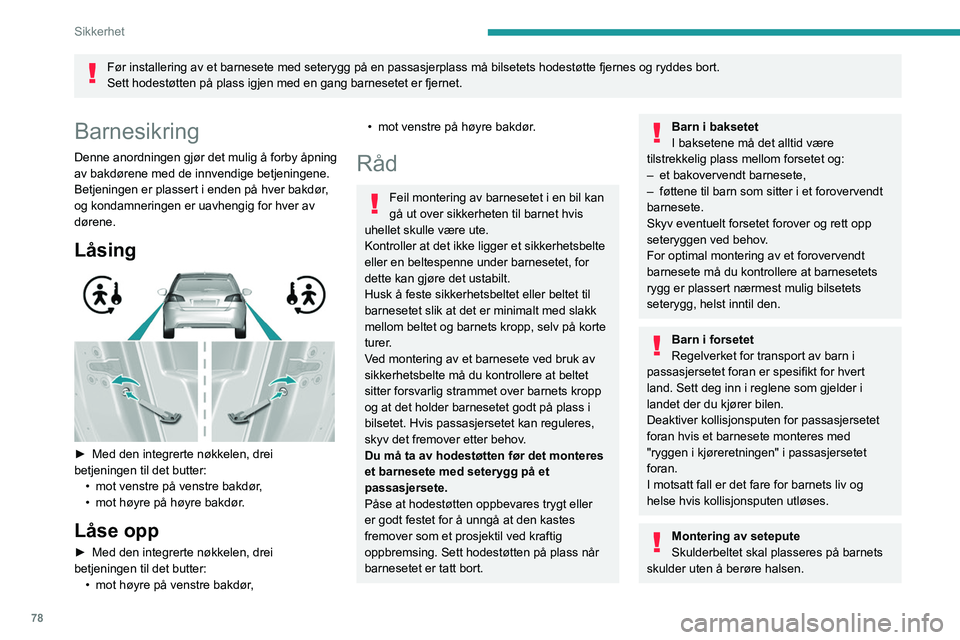 Peugeot 308 2021 Brukerhåndbok (in Norwegian) 78
Sikkerhet
Før installering av et barnesete med seterygg på en passasjerplass\
må bilsetets hodestøtte fjernes og ryddes bort.
Sett hodestøtten på plass igjen med en gang barnesetet er fjerne Peugeot 308 2021 Brukerhåndbok (in Norwegian) 78
Sikkerhet
Før installering av et barnesete med seterygg på en passasjerplass\
må bilsetets hodestøtte fjernes og ryddes bort.
Sett hodestøtten på plass igjen med en gang barnesetet er fjerne