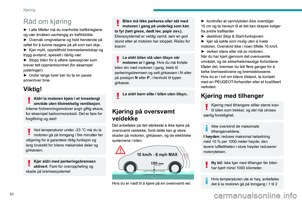 Peugeot 308 2021 Brukerhåndbok (in Norwegian) 80
Kjøring
Råd om kjøring
► I alle tilfeller må du overholde trafikkreglene
og vær årvåken uavhengig av trafikkbilde.
►
Overvåk omgivelsene og hold hendende på
rattet for å kunne rea Peugeot 308 2021 Brukerhåndbok (in Norwegian) 80
Kjøring
Råd om kjøring
► I alle tilfeller må du overholde trafikkreglene
og vær årvåken uavhengig av trafikkbilde.
►
Overvåk omgivelsene og hold hendende på
rattet for å kunne rea