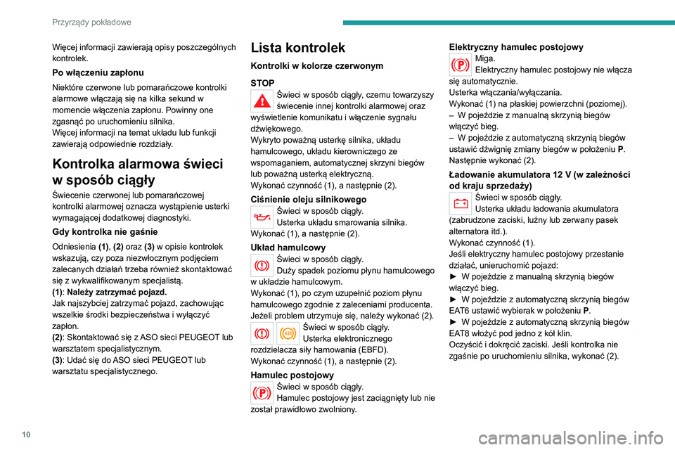 Peugeot 308 2021 Instrukcja Obsługi (in Polish) 10
Przyrządy pokładowe
Więcej informacji zawierają opisy poszczególnych
kontrolek.
Po włączeniu zapłonu
Niektóre czerwone lub pomarańczowe kontrolki
alarmowe włączają się na kilka seku Peugeot 308 2021 Instrukcja Obsługi (in Polish) 10
Przyrządy pokładowe
Więcej informacji zawierają opisy poszczególnych
kontrolek.
Po włączeniu zapłonu
Niektóre czerwone lub pomarańczowe kontrolki
alarmowe włączają się na kilka seku
