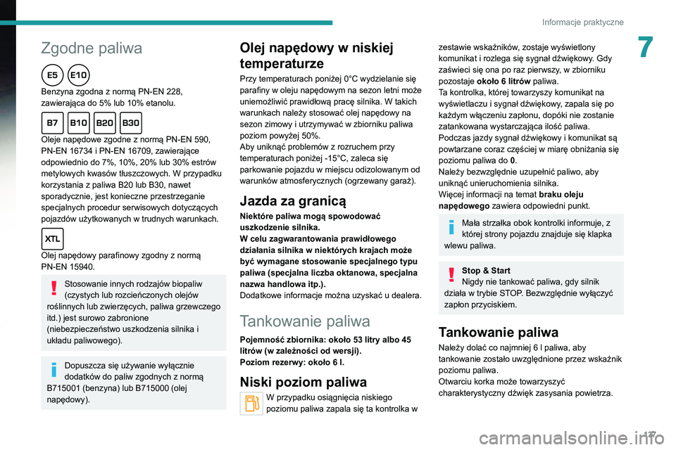 Peugeot 308 2021 Instrukcja Obsługi (in Polish)
137
Informacje praktyczne
7
Zgodne paliwa
Benzyna zgodna z normą PN-EN 228,
zawierająca do 5% lub 10% etanolu.
Oleje napędowe zgodne z normą PN-EN 590,
PN-EN 16734 i PN-EN 16709, za Peugeot 308 2021 Instrukcja Obsługi (in Polish)
137
Informacje praktyczne
7
Zgodne paliwa
Benzyna zgodna z normą PN-EN 228,
zawierająca do 5% lub 10% etanolu.
Oleje napędowe zgodne z normą PN-EN 590,
PN-EN 16734 i PN-EN 16709, za
