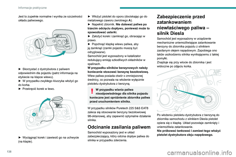 Peugeot 308 2021 Instrukcja Obsługi (in Polish) 138
Informacje praktyczne
Jest to zupełnie normalne i wynika ze szczelności
układu paliwowego.
► Skorzystać z dystrybutora z paliwem
odpowiednim dla pojazdu (patrz informacja na
etykiecie Peugeot 308 2021 Instrukcja Obsługi (in Polish) 138
Informacje praktyczne
Jest to zupełnie normalne i wynika ze szczelności
układu paliwowego.
► Skorzystać z dystrybutora z paliwem
odpowiednim dla pojazdu (patrz informacja na
etykiecie