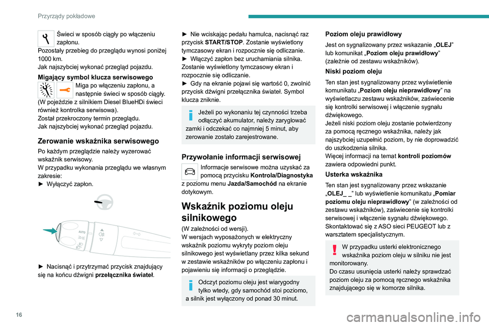 Peugeot 308 2021 Instrukcja Obsługi (in Polish) 16
Przyrządy pokładowe
Świeci w sposób ciągły po włączeniu
zapłonu.
Pozostały przebieg do przeglądu wynosi poniżej
1000 km.
Jak najszybciej wykonać przegląd pojazdu.
Migający symbol k Peugeot 308 2021 Instrukcja Obsługi (in Polish) 16
Przyrządy pokładowe
Świeci w sposób ciągły po włączeniu
zapłonu.
Pozostały przebieg do przeglądu wynosi poniżej
1000 km.
Jak najszybciej wykonać przegląd pojazdu.
Migający symbol k
