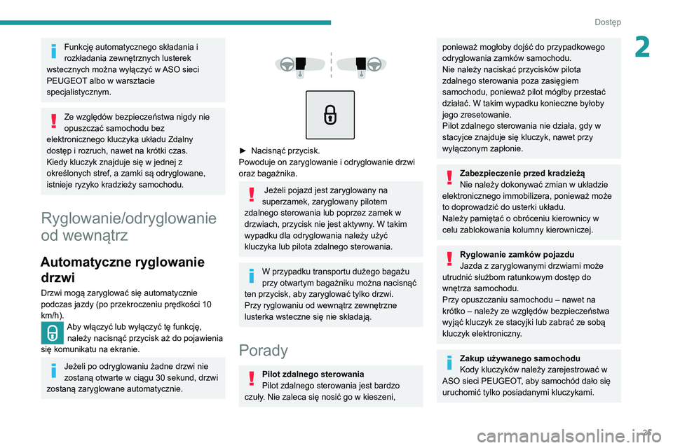 Peugeot 308 2021 Instrukcja Obsługi (in Polish) 25
Dostęp
2Funkcję automatycznego składania i
rozkładania zewnętrznych lusterek
wstecznych można wyłączyć w ASO sieci
PEUGEOT albo w warsztacie
specjalistycznym.
Ze względów bezpiecze Peugeot 308 2021 Instrukcja Obsługi (in Polish) 25
Dostęp
2Funkcję automatycznego składania i
rozkładania zewnętrznych lusterek
wstecznych można wyłączyć w ASO sieci
PEUGEOT albo w warsztacie
specjalistycznym.
Ze względów bezpiecze