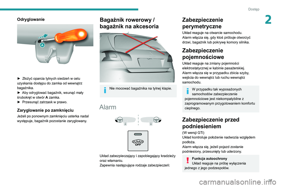 Peugeot 308 2021 Instrukcja Obsługi (in Polish) 29
Dostęp
2Odryglowanie
► Złożyć oparcia tylnych siedzeń w celu
uzyskania dostępu do zamka od wewnątrz
bagażnika.
►
Aby odryglować bagażnik, wsunąć mały
śrubokręt w otwór Peugeot 308 2021 Instrukcja Obsługi (in Polish) 29
Dostęp
2Odryglowanie
► Złożyć oparcia tylnych siedzeń w celu
uzyskania dostępu do zamka od wewnątrz
bagażnika.
►
Aby odryglować bagażnik, wsunąć mały
śrubokręt w otwór