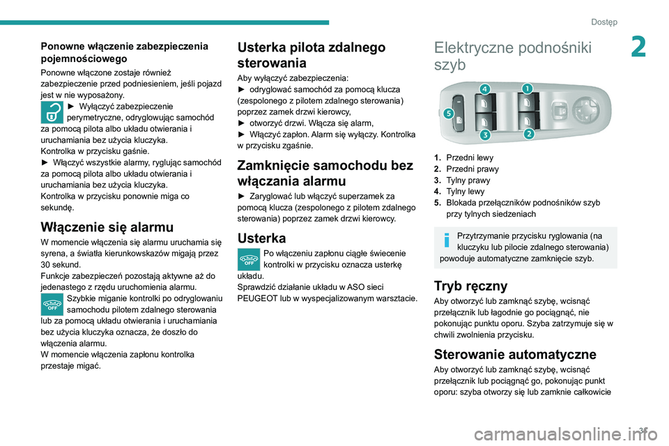 Peugeot 308 2021 Instrukcja Obsługi (in Polish) 31
Dostęp
2Ponowne włączenie zabezpieczenia
pojemnościowego
Ponowne włączone zostaje również
zabezpieczenie przed podniesieniem, jeśli pojazd
jest w nie wyposażony.
► Wyłączyć zabez Peugeot 308 2021 Instrukcja Obsługi (in Polish) 31
Dostęp
2Ponowne włączenie zabezpieczenia
pojemnościowego
Ponowne włączone zostaje również
zabezpieczenie przed podniesieniem, jeśli pojazd
jest w nie wyposażony.
► Wyłączyć zabez