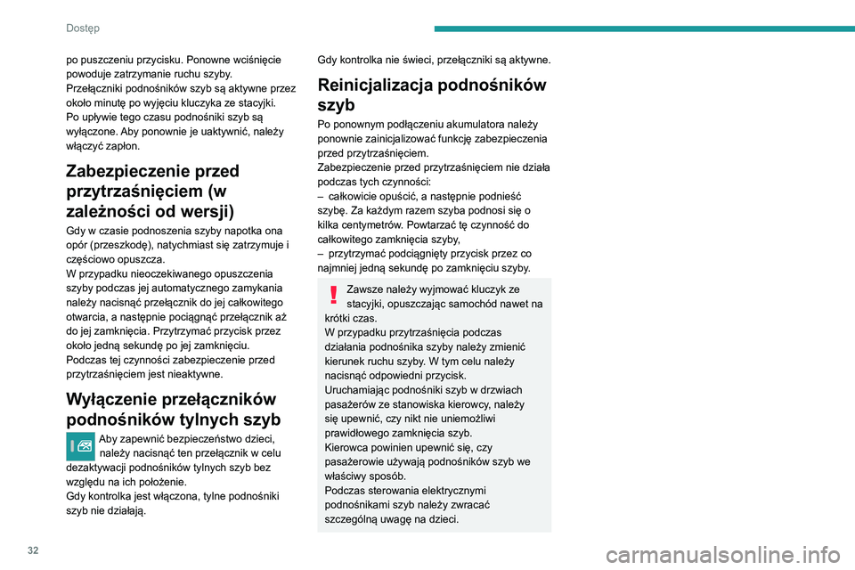 Peugeot 308 2021 Instrukcja Obsługi (in Polish) 32
Dostęp
po puszczeniu przycisku. Ponowne wciśnięcie
powoduje zatrzymanie ruchu szyby.
Przełączniki podnośników szyb są aktywne przez
około minutę po wyjęciu kluczyka ze stacyjki.
Po up Peugeot 308 2021 Instrukcja Obsługi (in Polish) 32
Dostęp
po puszczeniu przycisku. Ponowne wciśnięcie
powoduje zatrzymanie ruchu szyby.
Przełączniki podnośników szyb są aktywne przez
około minutę po wyjęciu kluczyka ze stacyjki.
Po up