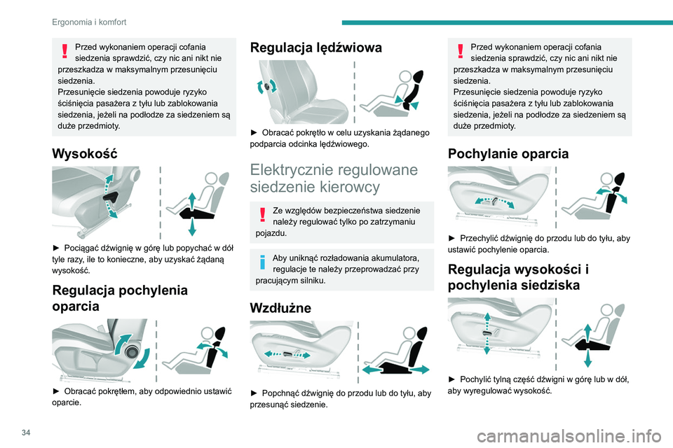 Peugeot 308 2021 Instrukcja Obsługi (in Polish) 34
Ergonomia i komfort
Przed wykonaniem operacji cofania
siedzenia sprawdzić, czy nic ani nikt nie
przeszkadza w maksymalnym przesunięciu
siedzenia.
Przesunięcie siedzenia powoduje ryzyko
ści Peugeot 308 2021 Instrukcja Obsługi (in Polish) 34
Ergonomia i komfort
Przed wykonaniem operacji cofania
siedzenia sprawdzić, czy nic ani nikt nie
przeszkadza w maksymalnym przesunięciu
siedzenia.
Przesunięcie siedzenia powoduje ryzyko
ści