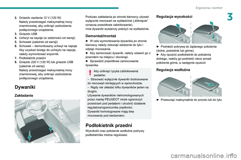 Peugeot 308 2021 Instrukcja Obsługi (in Polish) 41
Ergonomia i komfort
32.Gniazdo zasilania 12 V (120 W)
Należy przestrzegać maksymalnej mocy
znamionowej, aby uniknąć uszkodzenia
podłączonego urządzenia.
3. Gniazdo USB
4. Uchwyt na nap Peugeot 308 2021 Instrukcja Obsługi (in Polish) 41
Ergonomia i komfort
32.Gniazdo zasilania 12 V (120 W)
Należy przestrzegać maksymalnej mocy
znamionowej, aby uniknąć uszkodzenia
podłączonego urządzenia.
3. Gniazdo USB
4. Uchwyt na nap