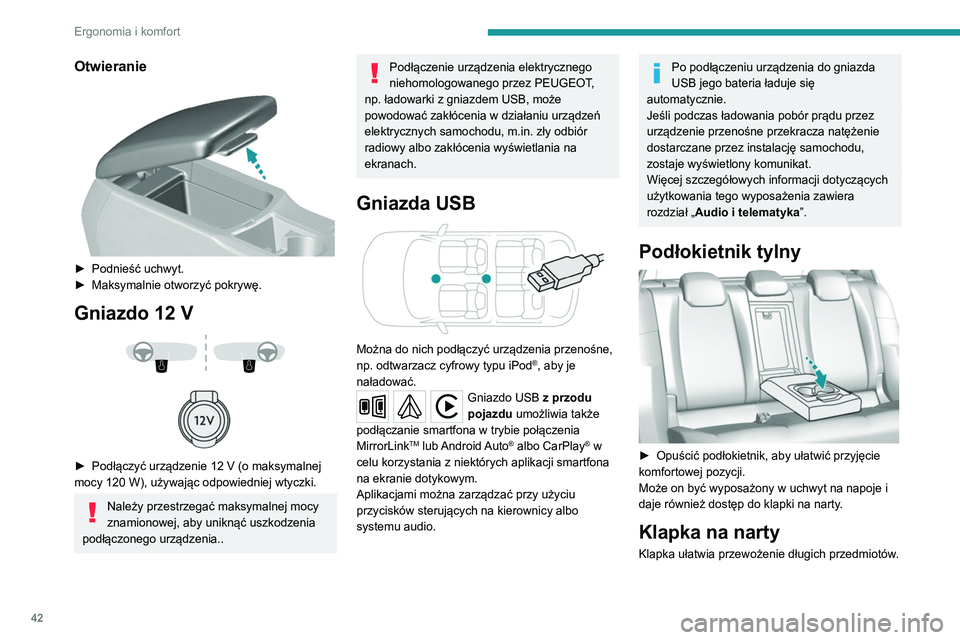 Peugeot 308 2021 Instrukcja Obsługi (in Polish) 42
Ergonomia i komfort
Otwieranie
► Podnieść uchwyt.
► Maksymalnie otworzyć pokrywę.
Gniazdo 12 V
► Podłączyć urządzenie 12 V (o maksymalnej
mocy 120 W), używając odpow Peugeot 308 2021 Instrukcja Obsługi (in Polish) 42
Ergonomia i komfort
Otwieranie
► Podnieść uchwyt.
► Maksymalnie otworzyć pokrywę.
Gniazdo 12 V
► Podłączyć urządzenie 12 V (o maksymalnej
mocy 120 W), używając odpow