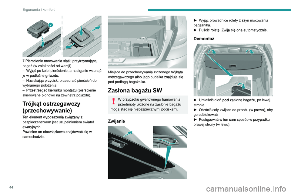 Peugeot 308 2021 Instrukcja Obsługi (in Polish) 44
Ergonomia i komfort
7.Pierścienie mocowania siatki przytrzymującej
bagaż (w zależności od wersji)
–
W
yjąć po kolei pierścienie, a następnie wsunąć
je w podłużne gniazdo.
–
Peugeot 308 2021 Instrukcja Obsługi (in Polish) 44
Ergonomia i komfort
7.Pierścienie mocowania siatki przytrzymującej
bagaż (w zależności od wersji)
–
W
yjąć po kolei pierścienie, a następnie wsunąć
je w podłużne gniazdo.
–