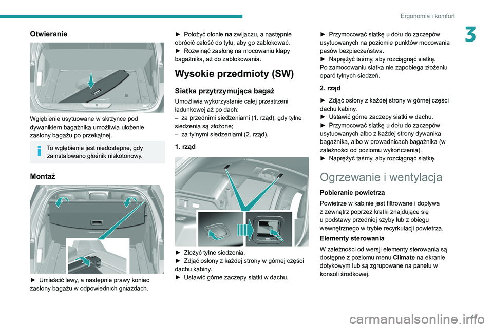 Peugeot 308 2021 Instrukcja Obsługi (in Polish) 45
Ergonomia i komfort
3Otwieranie
Wgłębienie usytuowane w skrzynce pod
dywanikiem bagażnika umożliwia ułożenie
zasłony bagażu po przekątnej.
To wgłębienie jest niedostępne, gdy zains Peugeot 308 2021 Instrukcja Obsługi (in Polish) 45
Ergonomia i komfort
3Otwieranie
Wgłębienie usytuowane w skrzynce pod
dywanikiem bagażnika umożliwia ułożenie
zasłony bagażu po przekątnej.
To wgłębienie jest niedostępne, gdy zains
