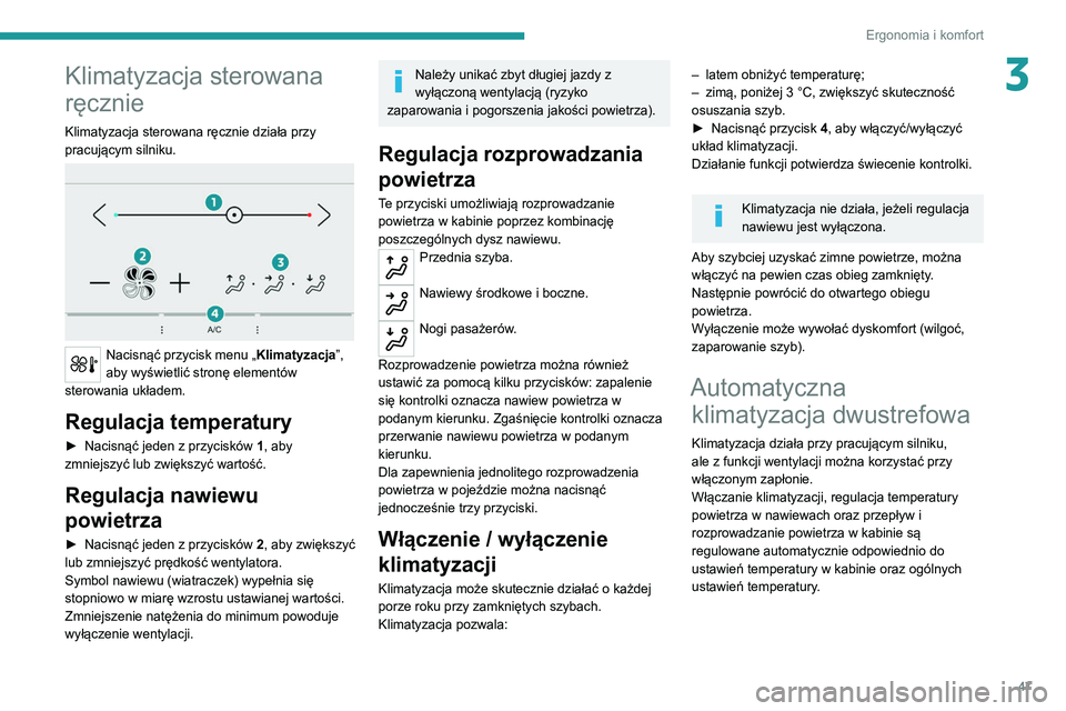 Peugeot 308 2021 Instrukcja Obsługi (in Polish) 47
Ergonomia i komfort
3Klimatyzacja sterowana
ręcznie
Klimatyzacja sterowana ręcznie działa przy
pracującym silniku.
Nacisnąć przycisk menu „Klimatyzacja”,
aby wyświetlić stronę e Peugeot 308 2021 Instrukcja Obsługi (in Polish) 47
Ergonomia i komfort
3Klimatyzacja sterowana
ręcznie
Klimatyzacja sterowana ręcznie działa przy
pracującym silniku.
Nacisnąć przycisk menu „Klimatyzacja”,
aby wyświetlić stronę e