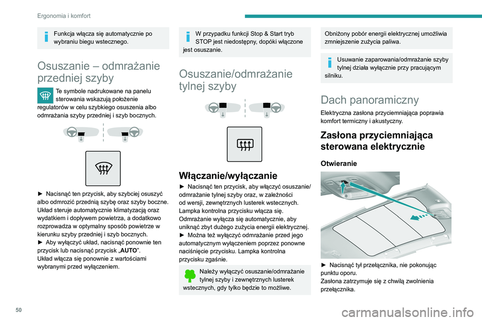 Peugeot 308 2021 Instrukcja Obsługi (in Polish) 50
Ergonomia i komfort
Zamykanie
► Nacisnąć przednią część przełącznika, nie
pokonując punktu oporu.
Zasłona zatrzymuje się z chwilą zwolnienia
przełącznika.
Można także nacisn Peugeot 308 2021 Instrukcja Obsługi (in Polish) 50
Ergonomia i komfort
Zamykanie
► Nacisnąć przednią część przełącznika, nie
pokonując punktu oporu.
Zasłona zatrzymuje się z chwilą zwolnienia
przełącznika.
Można także nacisn